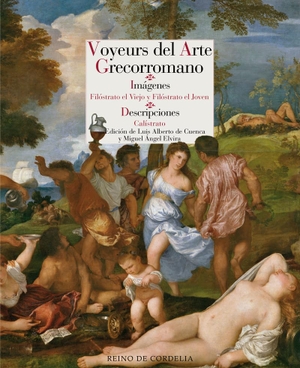 Cuenca, Luis Alberto De / Filóstrato, Flavio et al. Voyeurs del arte grecorromano : Imágenes ; Descripciones. Reino de Cordelia S.L., 2019.