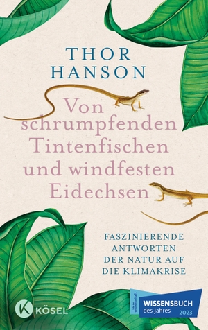 Hanson, Thor. Von schrumpfenden Tintenfischen und windfesten Eidechsen - Die faszinierenden Antworten der Natur auf die Klimakrise. Kösel-Verlag, 2022.