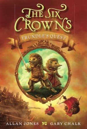 Jones, Allan. Six Crowns - Trundle's Quest, The. HarperCollins, 2023.