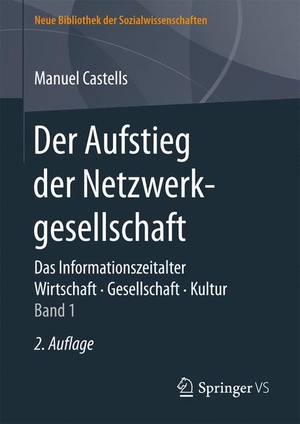 Castells, Manuel. Der Aufstieg der Netzwerkgesellschaft - Das Informationszeitalter. Wirtschaft. Gesellschaft. Kultur. Band 1. Springer Fachmedien Wiesbaden, 2017.