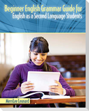 Beginner English Grammar Guide for English as a Second Language Students