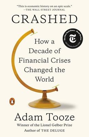 Tooze, Adam. Crashed: How a Decade of Financial Crises Changed the World. PENGUIN GROUP, 2019.