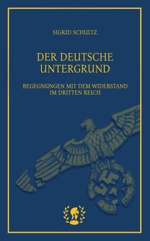 Schultz, Sigrid. Der deutsche Untergrund - Begegnungen mit dem Widerstand im Dritten Reich. Brot und Spiele Verlag e., 2026.