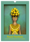 Food Fashion - surreal women's portraits with fruit and vegetable (Wall Calendar 2024 DIN A4 portrait), CALVENDO 12 Month Wall Calendar