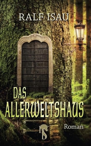 Ralf Isau. Das Allerweltshaus - Phantastischer Roman. hockebooks, 2018.