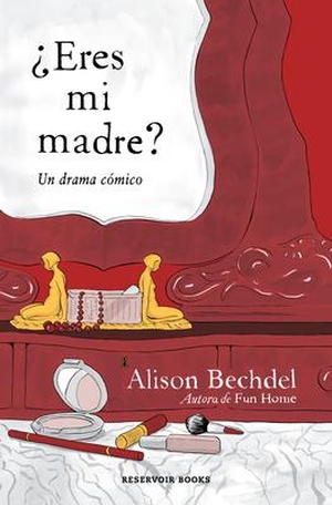 Bechdel, Alison. ¿Eres Mi Madre? Un Drama Cómico / Are You My Mother? a Comic Drama. RESERVOIR BOOKS, 2022.