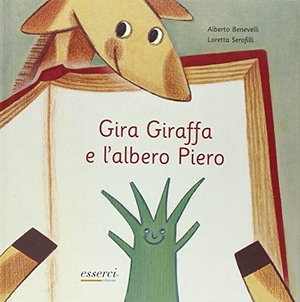 Benevelli, Alberto. Gira Giraffa e l'albero Piero. , 2012.