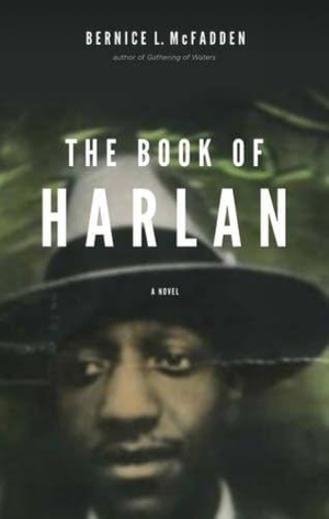 McFadden, Bernice L. The Book of Harlan. Akashic Books, Ltd., 2016.