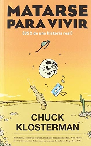 Klosterman, Chuck / David Sánchez González. Matarse para vivir : 85 % de una historia real. Es Pop Ediciones, 2019.