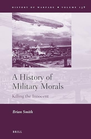 Smith, Brian. A History of Military Morals. Koninklijke Brill BV, 2022.