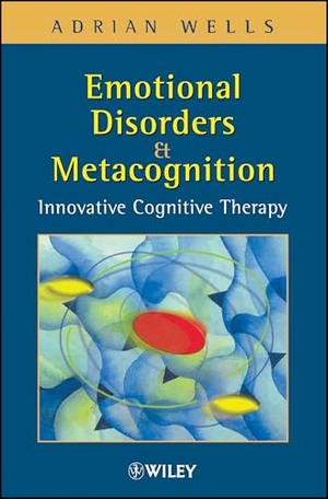 Wells. Emotional Disorders   Metacognition P. John Wiley & Sons, 2002.