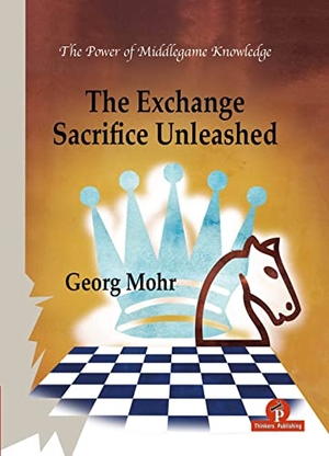 Mohr. The Exchange Sacrifice Unleashed: Power of Middlegame Knowledge. Thinkers Publishing, 2023.
