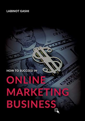 Gashi, Labinot. How to Succeed a Online Marketing 
