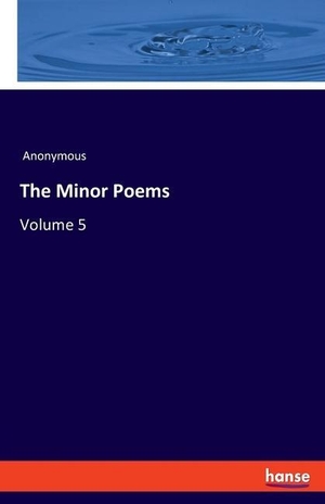 Anonymous. The Minor Poems - Volume 5. hansebooks, 2020.