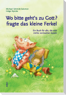 Wo bitte geht's zu Gott, fragte das kleine Ferkel