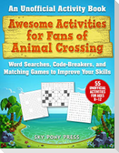 Awesome Activities for Fans of Animal Crossing: An Unofficial Activity Book--Word Searches, Code-Breakers, and Matching Games to Improve Your Skills