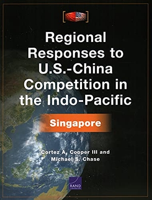 Cooper, Cortez A / Michael S Chase. Regional Responses to U.S.-China Competition in the Indo-Pacific - Singapore. RAND Corporation, 2021.