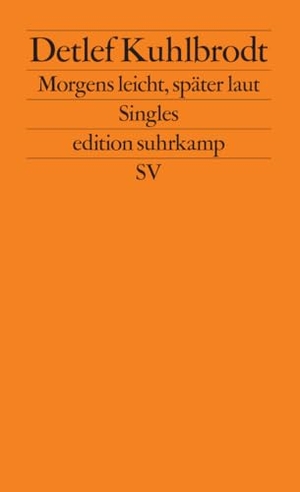 Kuhlbrodt, Detlef. Morgens leicht, später laut - Singles. Suhrkamp, 2007.
