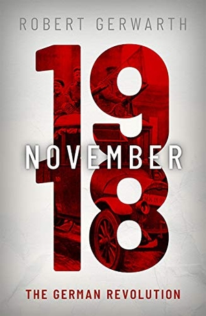 Gerwarth, Robert. November 1918 - The German Revolution. Oxford University Press, 2020.