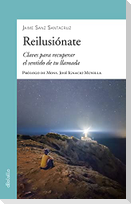 Reilusiónate : claves para recuperar el sentido de tu llamada