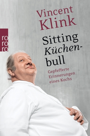 Klink, Vincent. Sitting Küchenbull - Gepfefferte Erinnerungen eines Kochs. Rowohlt Taschenbuch, 2011.