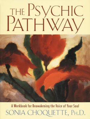Choquette, Sonia. The Psychic Pathway - A Workbook for Reawakening the Voice of Your Soul. Harmony/Rodale/Convergent, 1995.