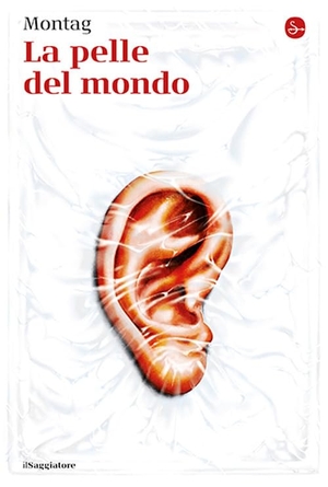 Montag. La pelle del mondo. Il Saggiatore, 2025.