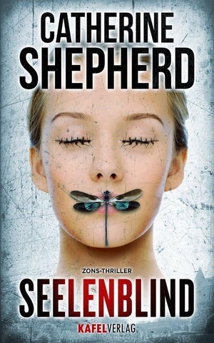 Shepherd, Catherine. Seelenblind: Thriller. Kafel Verlag, 2016.