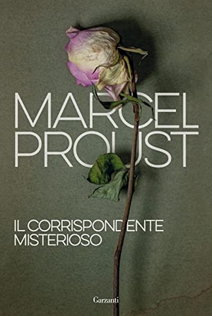 Proust, Marcel. Il corrispondente misterioso. Garzanti, 2021.