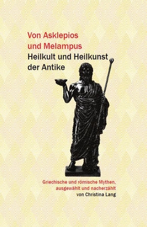 Lang, Christina. Von Asklepios und Melampus - Heilkult und Heilkunst der Antike. Autumnus Verlag, 2022.