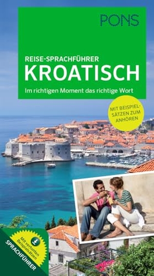 PONS Reise-Sprachführer Kroatisch - Im richtigen Moment das richtige Wort. Mit vertonten Beispielsätzen zum Download. Pons Langenscheidt GmbH, 2015.