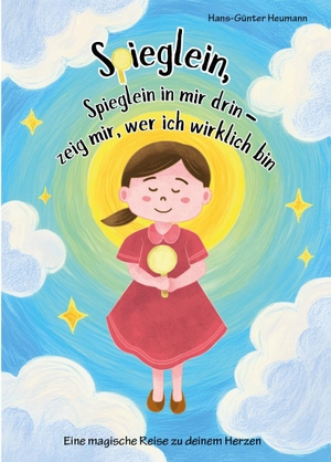 Heumann, Hans-Günter. Spieglein, Spieglein in mir drin - zeig mir, wer ich wirklich bin - Eine magische Reise zu deinem Herzen. Verlagshaus Schlosser, 2026.