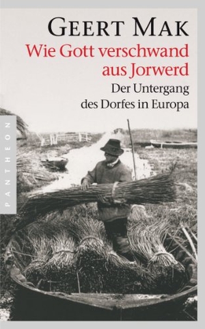 Mak, Geert. Wie Gott verschwand aus Jorwerd - Der Untergang des Dorfes in Europa. Pantheon, 2014.
