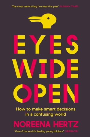 Hertz, Noreena. Eyes Wide Open - How to Make Smart Decisions in a Confusing World. HarperCollins, 2014.