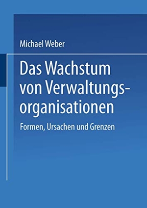 Das Wachstum von Verwaltungsorganisationen - Formen, Ursachen und Grenzen. VS Verlag für Sozialwissenschaften, 1994.