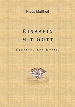 Mattheß, Klaus. Einssein mit Gott - Facetten der Mystik. Books on Demand, 2020.