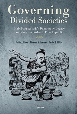 Miller, Daniel / Howe, Philip et al. Governing Divided Societies - Habsburg Austria's Democratic Legacy and the Czechoslovak First Republic. Central European University Press, 2026.