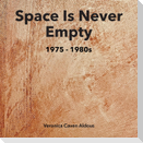 SPACE IS NEVER EMPTY     1975 - 1980s