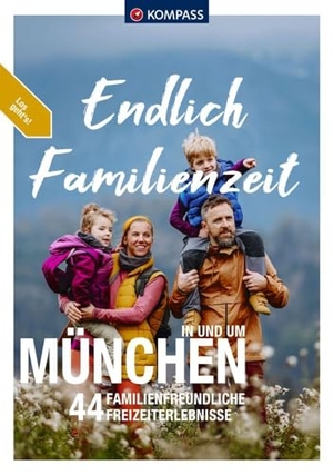 Aigner, Lisa / Sippel, Werner et al. KOMPASS Endlich Familienzeit - in und um München - 44 Familienfreundliche Outdoorerlebnisse & Mikroabenteuer. Kompass Karten GmbH, 2024.