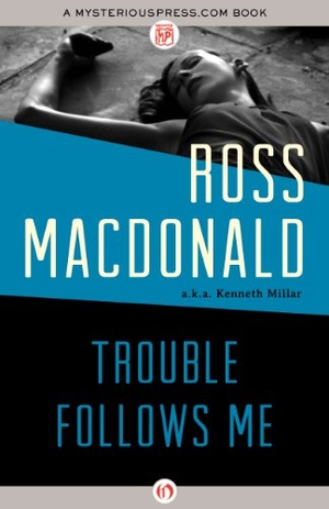 Macdonald, Ross. Trouble Follows Me. Open Road Media, 2014.