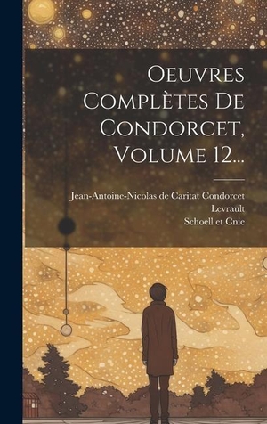 Levrault. Oeuvres Complètes De Condorcet, Volume 12.... Legare Street Press, 2023.
