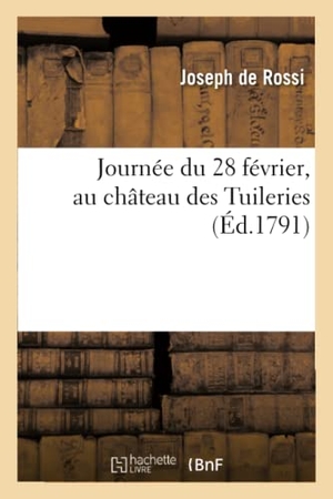 Rossi. Journée Du 28 Février, Au Château Des Tuileries. Hachette Livre - BNF, 2016.
