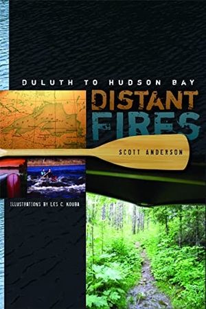 Anderson, Scott. Distant Fires - Duluth to Hudson Bay. University of Minnesota Press, 2008.