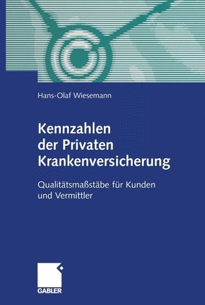 Wiesemann, Hans-Olaf. Kennzahlen der Privaten Krankenversicherung - Qualitätsmaßstäbe für Kunden und Vermittler. Gabler Verlag, 2012.