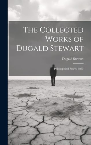 Stewart, Dugald. The Collected Works of Dugald Stewart: Philosophical Essays. 1855. Creative Media Partners, LLC, 2000.