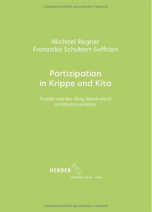 Regner, Michael / Franziska Schubert-Suffrian. Partizipation in Krippe und Kita - Projekte und den Alltag demokratisch mit Kindern gestalten. Herder Verlag GmbH, 2026.