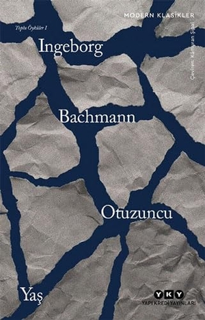 Bachmann, Ingeborg. Otuzuncu Yas - Toplu Öyküler I. Yapi Kredi Yayinlari YKY, 2023.