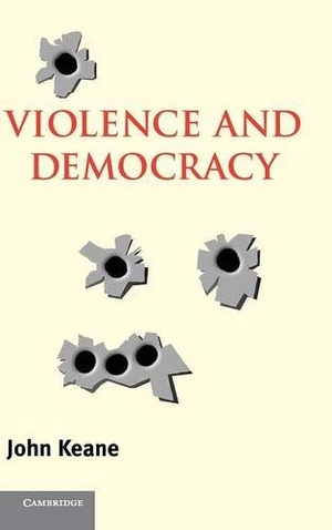 Keane, John. Violence and Democracy. Cambridge University Press, 2016.