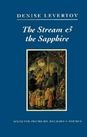 Levertov, Denise. The Stream and the Sapphire - Selected Poems on Religious Themes. New Directions Publishing Corporation, 1997.