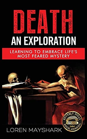 Mayshark, Loren James. Death - An Exploration. Red Scorpion Press, LLC, 2016.